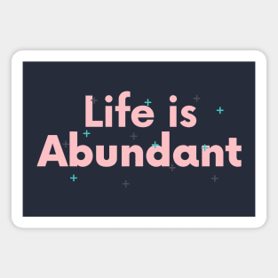 Life Is Abundant Magnet